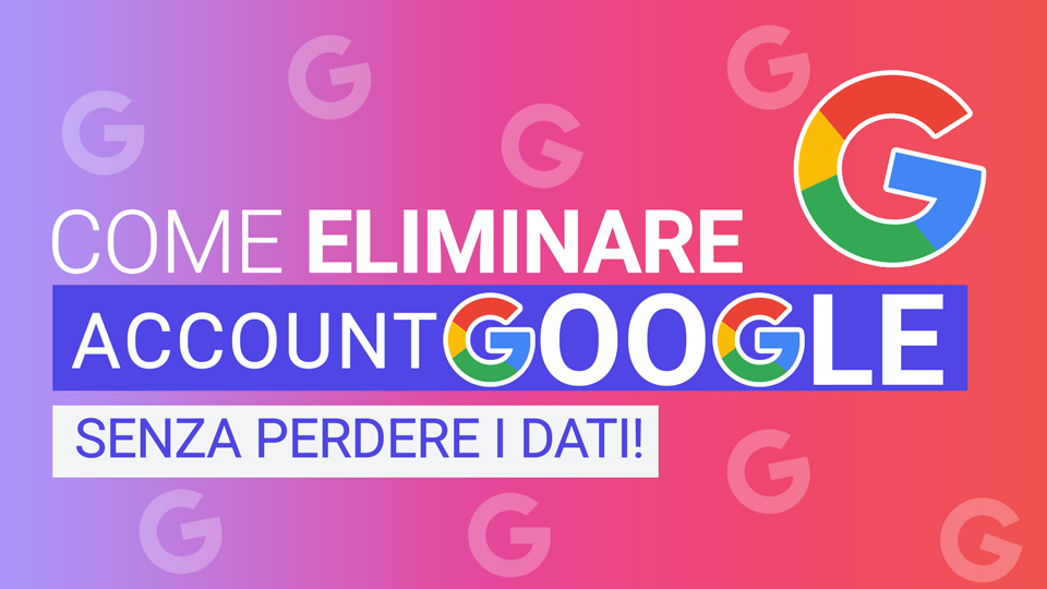 come-eliminare-un-account-google-definitivamente.png